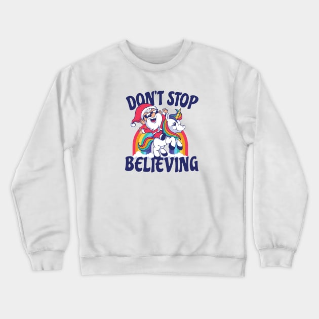 Santa Riding Unicorn | Don't Stop Believing Crewneck Sweatshirt by SLAG_Creative